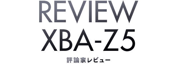 REVIEW XBA-Z5 ]_ƃr[