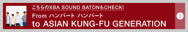 XBA SOUND BATONCHECK! From no[g no[g to ASIAN KUNG-FU GENERATION