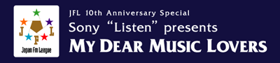 JFLiJapan FM Leaguej10th Anniversary specialuSony "listen" presents `MY DEAR MUSIC LOVERS`vI