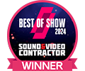 BEST OF SHOW 2024 SOUND&VIDEO CONTRCTOR WINNTER