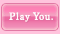 Play You.