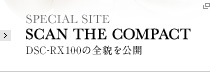 SPECIAL SITE SCAN THE COMPACT DSC-RX100の全貌を公開