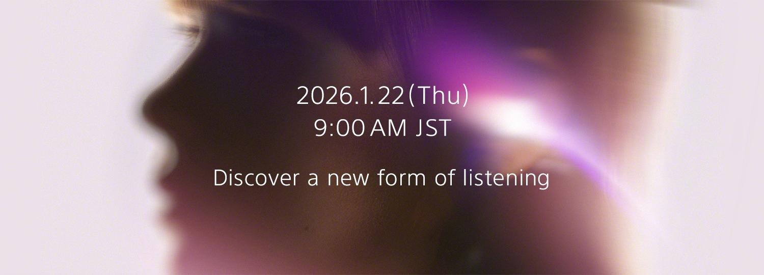 2026.1.22(Thu) 9:00 AM [JST] Discover a new form of listening