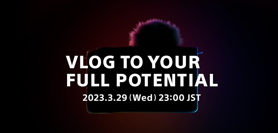 VLOG TO YOUR FULL POTENTIAL 2023.3.29(Wed) 23:00 JST