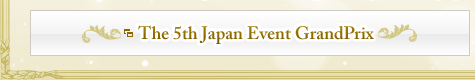 The 5th Japan Event GrandPrix (*external link)