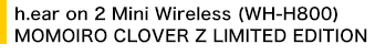 h.ear on 2 Mini Wireless (WH-H800) MOMOIRO CLOVER Z LIMITED EDITION