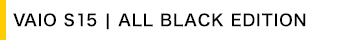VAIO S15 | ALL BLACK EDITION