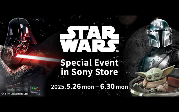 STAR WARS Special Event in Sony Store 5��26���`6��30��