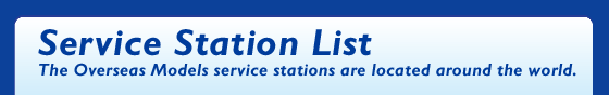 Service Station List / The Overseas Models service stations are located around the world.