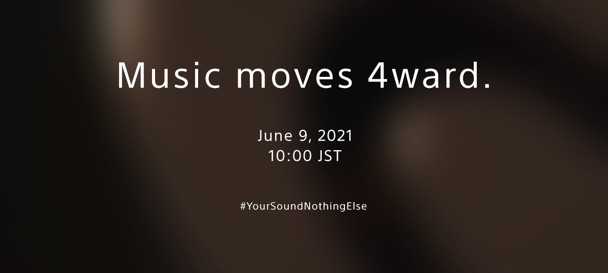 Music moves 4ward. June 9, 2021 10:00 JST #YourSoundNothingElse