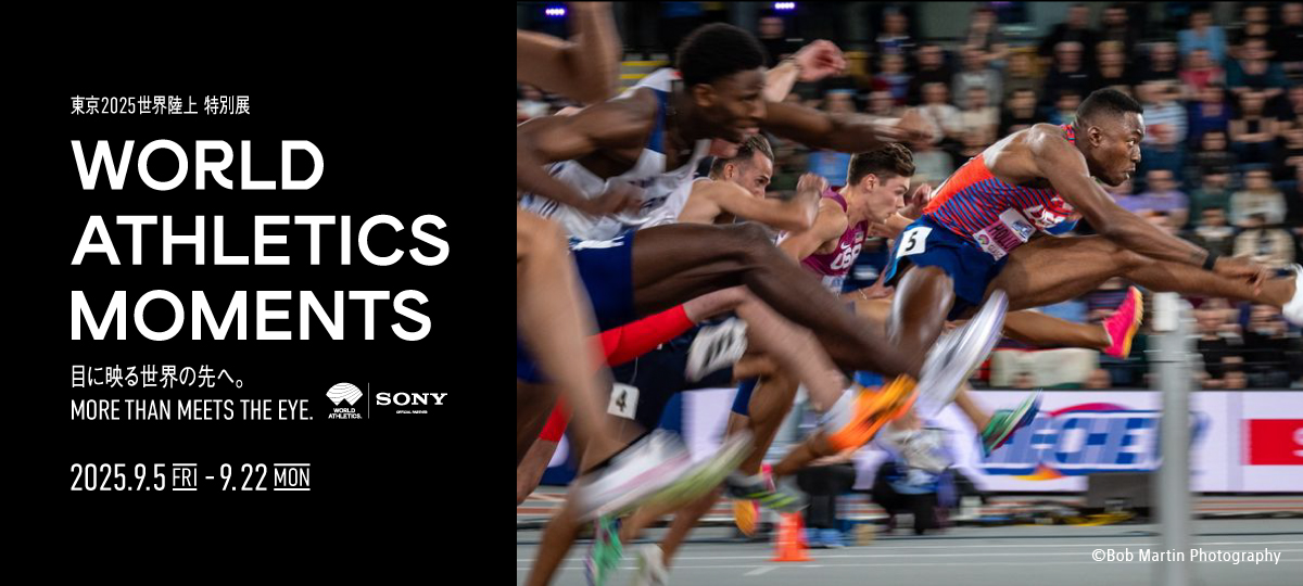2025E ʓW@WORLD ATHLETICS MOMENTS@ڂɉf鐢E̐ցBMORE THAN MEETS THE EYE.@2025.9.5(fri.)`9.22(mon.)@SONY