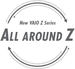 New VAIO Z Series ALL AROUND Z