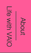 About Life with VAIO