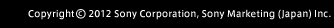 Copyright 2012 Sony Corporation, Sony Marketing (Japan) Inc.