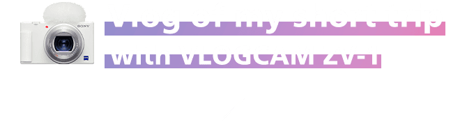 Vlog of my short trip with VLOGCAM ZV-1