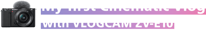 My first Cinematic Vlog with VLOGCAM ZV-E10